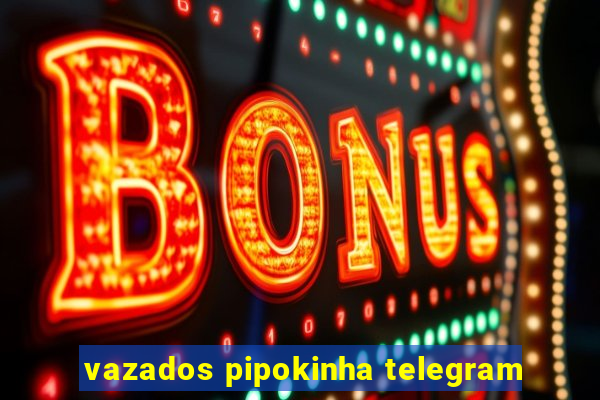 vazados pipokinha telegram